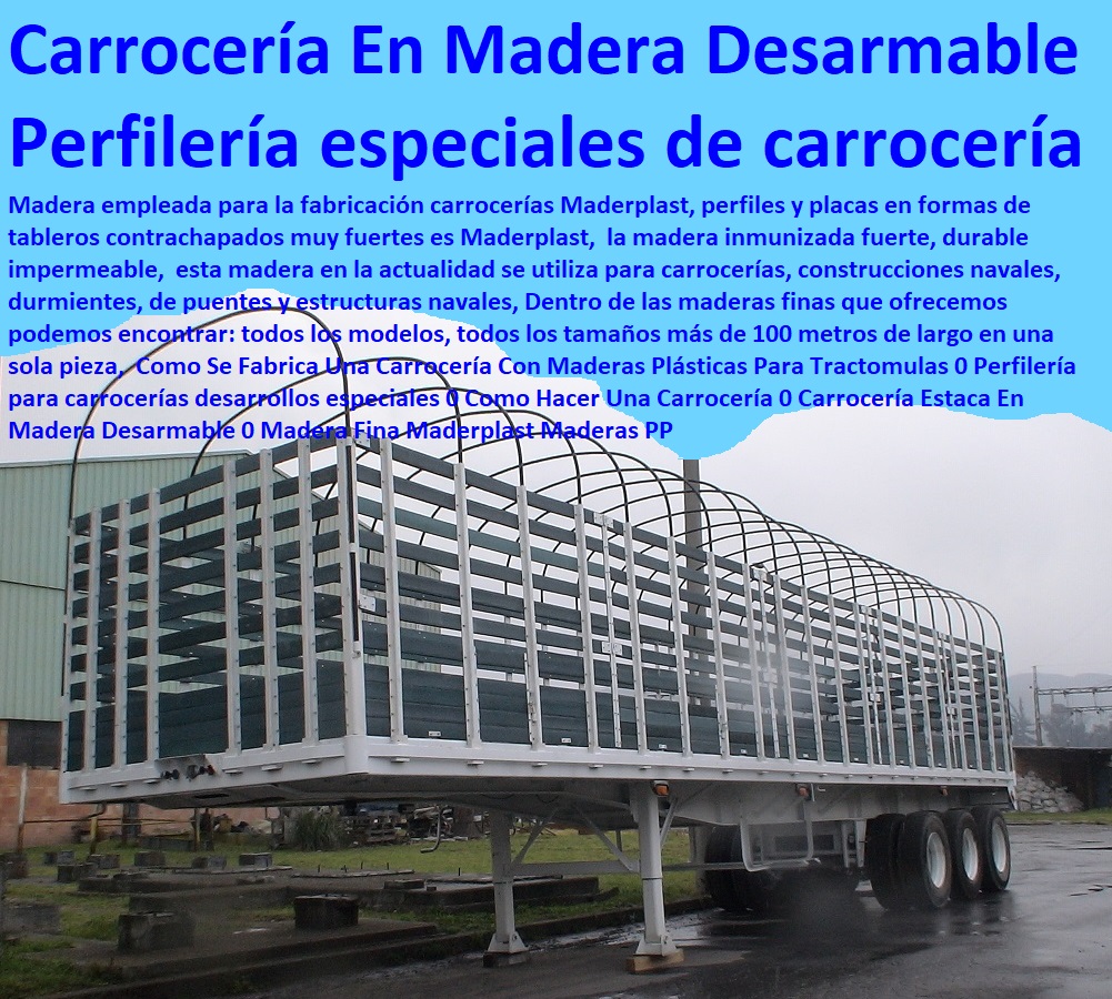 Como Se Fabrica Una Carrocería Con Maderas Plásticas Para Tractomulas 0 Perfilería para carrocerías desarrollos especiales 0 Como Hacer Una Carrocería 0 Carrocería Estaca En Madera Desarmable 0 Madera Fina Maderplast Maderas PP Como Se Fabrica Una Carrocería Con Maderas Plásticas Para Tractomulas 0 Perfilería para carrocerías desarrollos especiales 0 Como Hacer Una Carrocería 0 Carrocería Estaca En Madera Desarmable 0 Madera Fina Maderplast Maderas PP